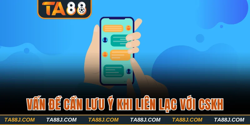 Vấn đề cần lưu ý khi liên lạc với CSKH